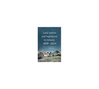 Land Reform And Legislation In Ireland, 1800-2024