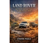 Land Rover: The Utility Machine That Became a Luxury Empire