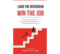 Land the Interview, Win the Job: The Modern Guide to Resumes, Applications, and Career Breakthroughs