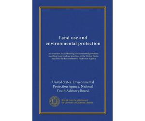 Land use and environmental protection: an overview for addressing environmental problems resulting from land use practices in the United States : report to the Environmental Protection Agency