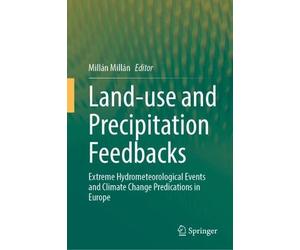 Land-use and Precipitation Feedbacks: Extreme Hydrometeorological Events and Climate Change Predications in Europe