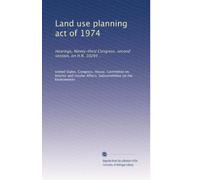Land use planning act of 1974: Hearings, Ninety-third Congress, second session, on H.R. 10294 ..