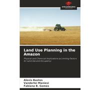 Land Use Planning in the Amazon: Physical and Chemical Implications as Limiting Factors for Land Use and Occupancy
