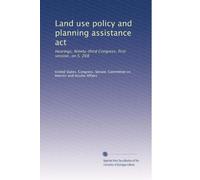 Land use policy and planning assistance act: Hearings, Ninety-third Congress, first session, on S. 268 (Volume 4)