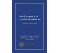 Land use policy and planning assistance act (Vol-1): report to accompany S. 268
