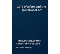 Land Warfare and the Operational Art: Theory, Practice, and the Conduct of War on Land