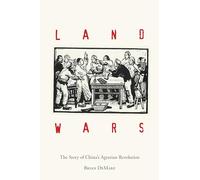 Land Wars: The Story of China's Agrarian Revolution