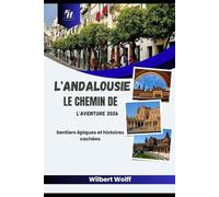 L'Andalousie Le chemin de l'aventure 2026: Sentiers épiques et histoires cachées