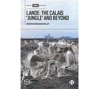 Lande The Calais Jungle and Beyond by Sarah University of Oxford Mallet Dan (University of Oxford) Hicks Sarah (University of Oxford) Mallet (Auteur)