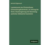 Landeskunde des Fürstenthums SchwarzburgRudolstadt, im Auftrag der fürstl. Staatsregierung mit Benutzung amtlicher Hilfsmittel bearbeitet