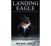 Landing Eagle: Inside the Cockpit During the First Moon Landing