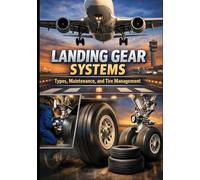 Landing Gear Systems: Types, Maintenance, and Tire Management