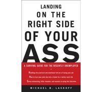 Landing on the Right Side of Your Ass: A Survival Guide for the Recently Unemployed