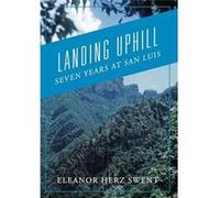 Landing Uphill Seven Years at San Luis - Eleanor Herz Swent - Outskirts Press Inc. - Livre en Anglais Eleanor Herz SwentEleanor Herz Swent (Auteur)