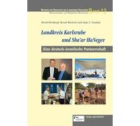 Landkreis Karlsruhe und Sha’ar HaNegev: Eine deutsch-israelische Partnerschaft (Beiträge zur Geschichte des Landkreises Karlsruhe)