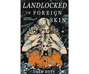 Landlocked In Foreign Skin: A Sapphic Sci-Fi Novella