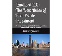 Landlord 2.0: The New Rules of Real Estate Investment: “A step-by-step guide to Building Lasting Wealth One Deal at a Time”