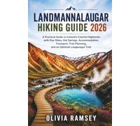 LANDMANNALAUGAR HIKING GUIDE 2026: A Practical Guide to Iceland's Colorful Highlands with Day Hikes, Hot Springs, Accommodation, Transport, Trail Planning, and an Optional Laugavegur Trek