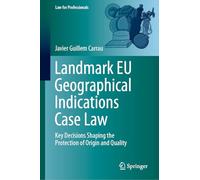 Landmark EU Geographical Indications Case Law: Key Decisions Shaping the Protection of Origin and Quality