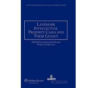 Landmark Intellectual Property Cases And Their Legacy: Ieem International Intellectual Property Conferences