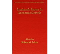 Landmark Papers In Economic Growth Selected By Robert M. Solow
