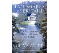 Landmarks of Britain: The Five Hundred Places That Made Our History