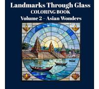 Landmarks Through Glass Coloring Book: Volume 2 - Asian Wonders: Stained Glass Coloring Book Featuring Famous Asian Landmarks for Teens and Grown-Ups