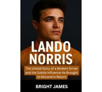 Lando Norris: How Pressure, Setbacks, and Time Shaped a New Kind of Formula 1 Driver
