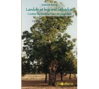 Landolo et le grand caïlcédrat: Contes du Burkina Faso en pays San