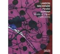 Landon Mackenzie: Parallel Journey: Works on Paper (1975-2015) - [Livre en VO] Liz Wylie, Robin Laurence, Peter Dykhuis, David Liss (Auteur)