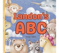 Landon’s ABC: Personalized Animal Alphabet With Positive Traits & Your Child’s Name on Every Page: A keepsake alphabet adventure for toddlers & preschoolers (to age 6)