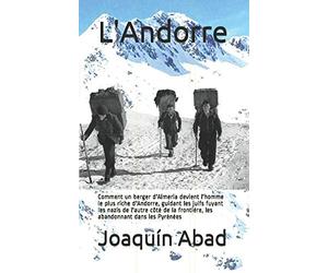 L'Andorre: Comment un berger d'Almeria devient l'homme le plus riche d'Andorre, guidant les juifs fuyant les nazis de l'autre côté de la frontière, les abandonnant dans les Pyrénées