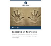 Landraub im Tourismus: Eine Analyse der Triebkräfte, Auswirkungen und prägenden Faktoren von durch den Tourismus bedingten nachteiligen Landgeschäften