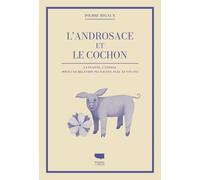 L'androsace Et Le Cochon - La Plante, L'animal, Pour Une Relation Plus Juste Avec Le Vivant