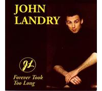 Landry, John - Forever Took Too Long