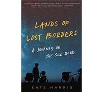 Kate Harris – Lands of Lost Borders – Voyage sur la Route de la Soie, mémoires primés – Broché