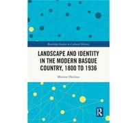 Landscape and Identity in the Modern Basque Country 1800 to 1936 by Maitane Ostolaza Maitane Ostolaza (Auteur)