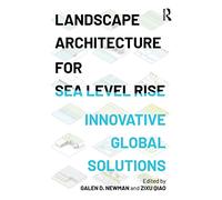 Landscape Architecture for Sea Level Rise: Innovative Global Solutions