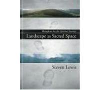Landscape as Sacred Space: Metaphors for the Spiritual Journey Lewis, Steven W. (Auteur)