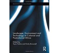 Landscape, Environment And Technology In Colonial And Postcolonial Africa