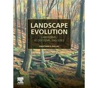 Landscape Evolution by Phillips & Jonathan D. Professor of Earth Surface Systems and University Research Professor & Department of Geography & University Phillips Jonathan D. Professor of Earth Surfac