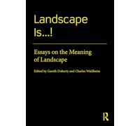 Landscape Is...!: Essays on the Meaning of Landscape