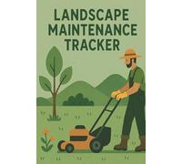 Landscape Maintenance Tracker: Daily Logbook for Tracking Outdoor Groundskeeping Tasks, Labor Hours, Job Details, and Work Notes