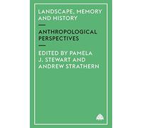 Landscape, Memory and History: Anthropological Perspectives