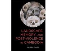 Landscape Memory and PostViolence in Cambodia by James A. Tyner James A. Tyner (Auteur)