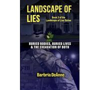 Landscape Of Lies: BURIED BODIES, BURIED LIVES & THE EXCAVATION OF BOTH