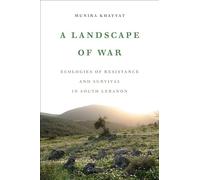 Landscape of War: Ecologies of Resistance and Survival in South Lebanon