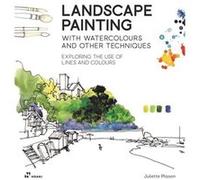 Landscape Painting with Watercolours and Other Techniques Exploring the Use of Lines and Colours Landscape Painting with Watercolours and Other Techniques Exploring the Use of Lines and Colours (Auteu