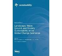 Landscape, Water, Ground, And Society Sustainability Under Global Change Scenarios