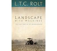 Landscape with Machines: The First Part of his Autobiography - [Livre en VO] L T C Rolt (Auteur)